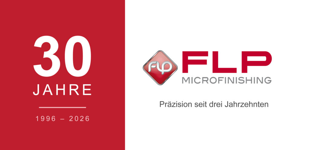 30 Jahre FLP Microfinishing – Präzision seit drei Jahrzehnten, 1996–2026
